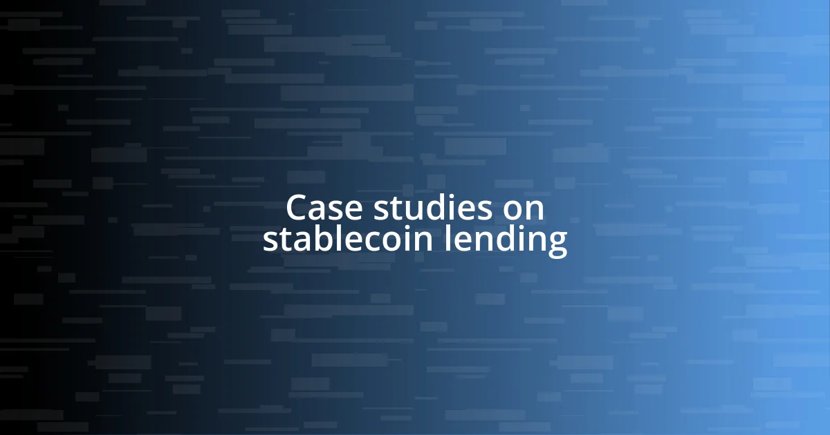 Case studies on stablecoin lending