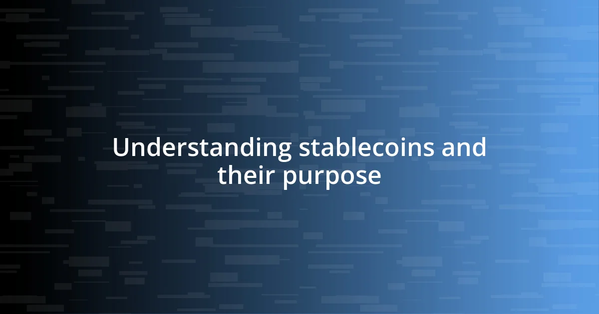 Understanding stablecoins and their purpose