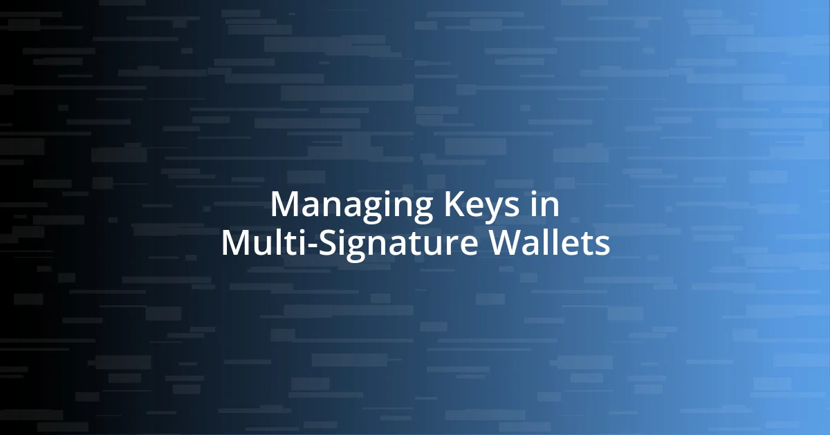 Managing Keys in Multi-Signature Wallets