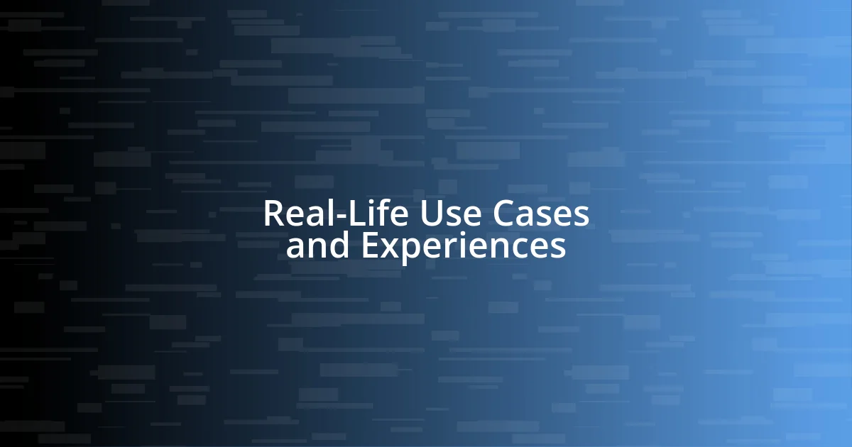 Real-Life Use Cases and Experiences