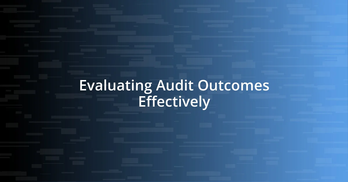 Evaluating Audit Outcomes Effectively