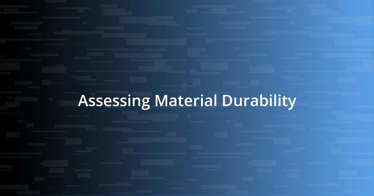 Assessing Material Durability