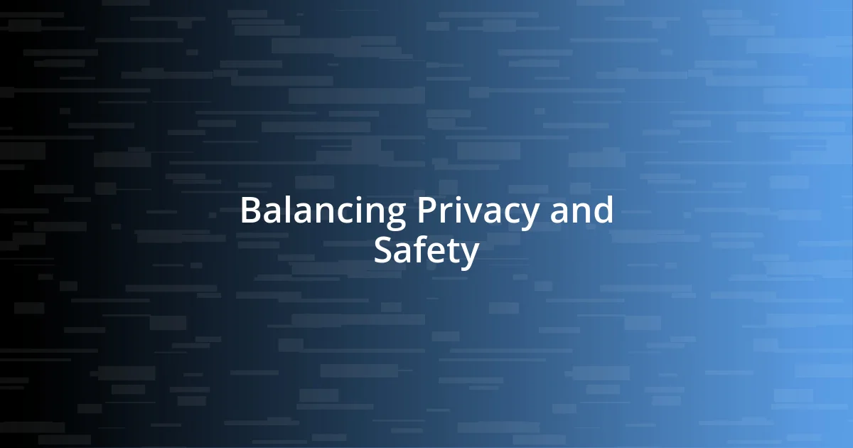 Balancing Privacy and Safety