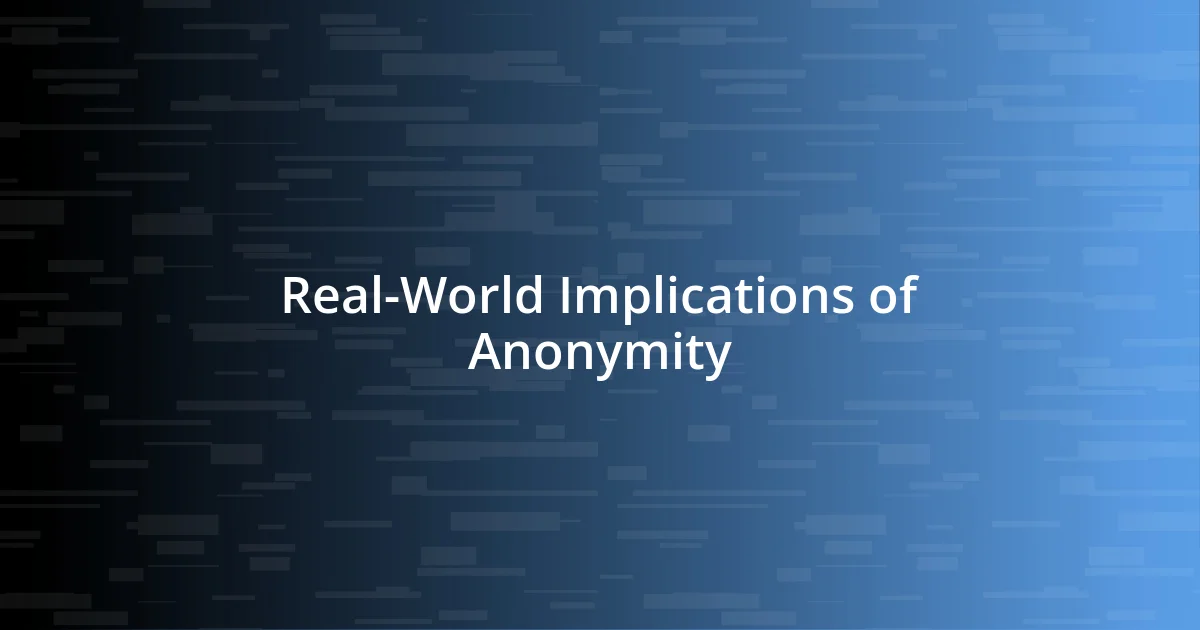 Real-World Implications of Anonymity