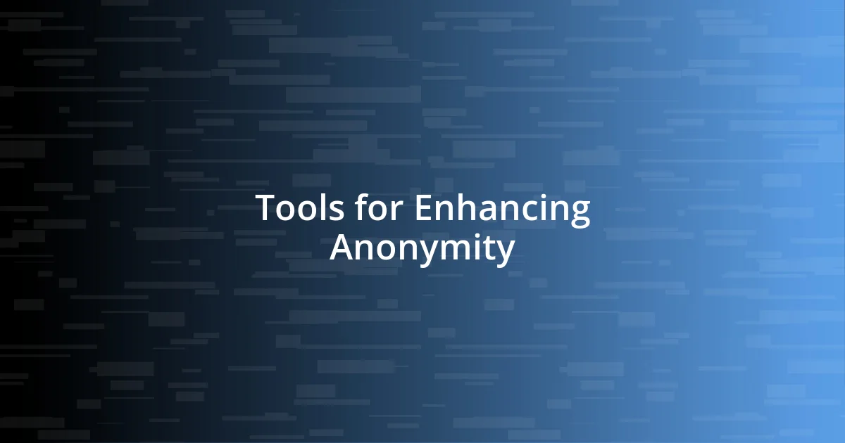 Tools for Enhancing Anonymity