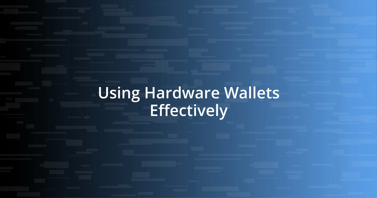 Using Hardware Wallets Effectively