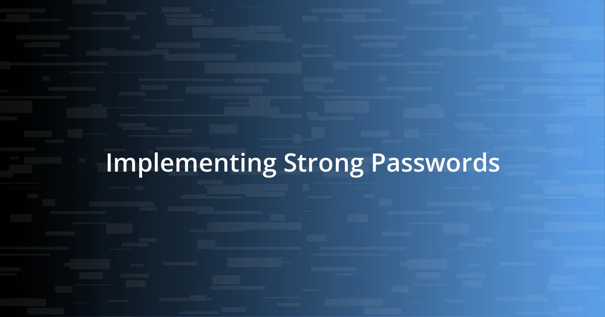 Implementing Strong Passwords