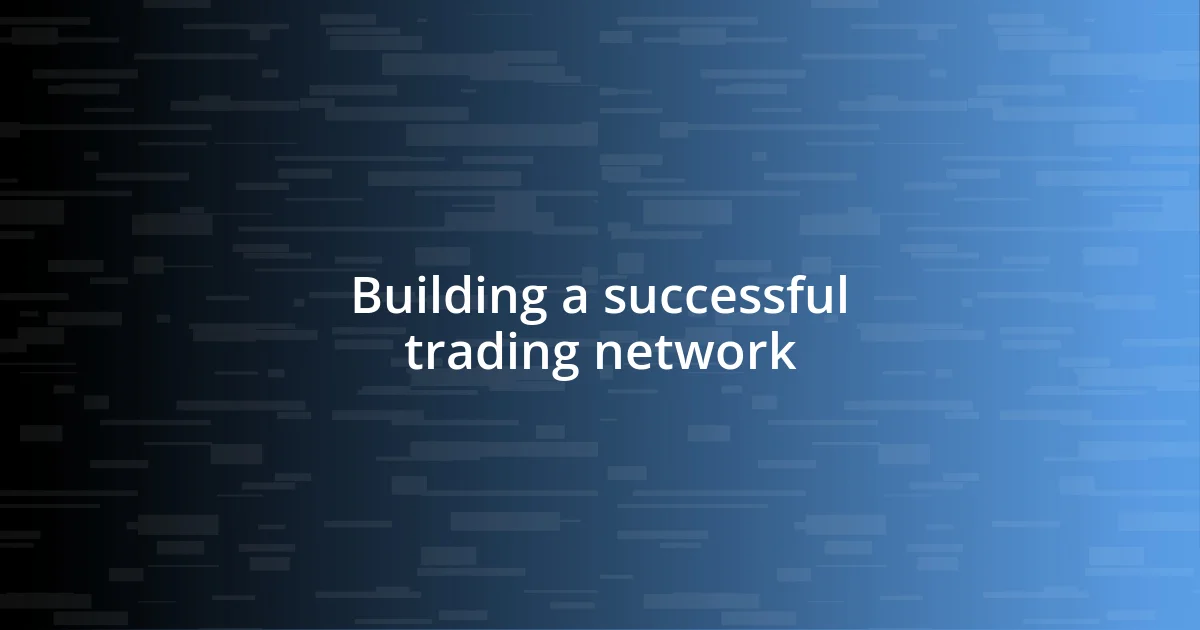 Building a successful trading network