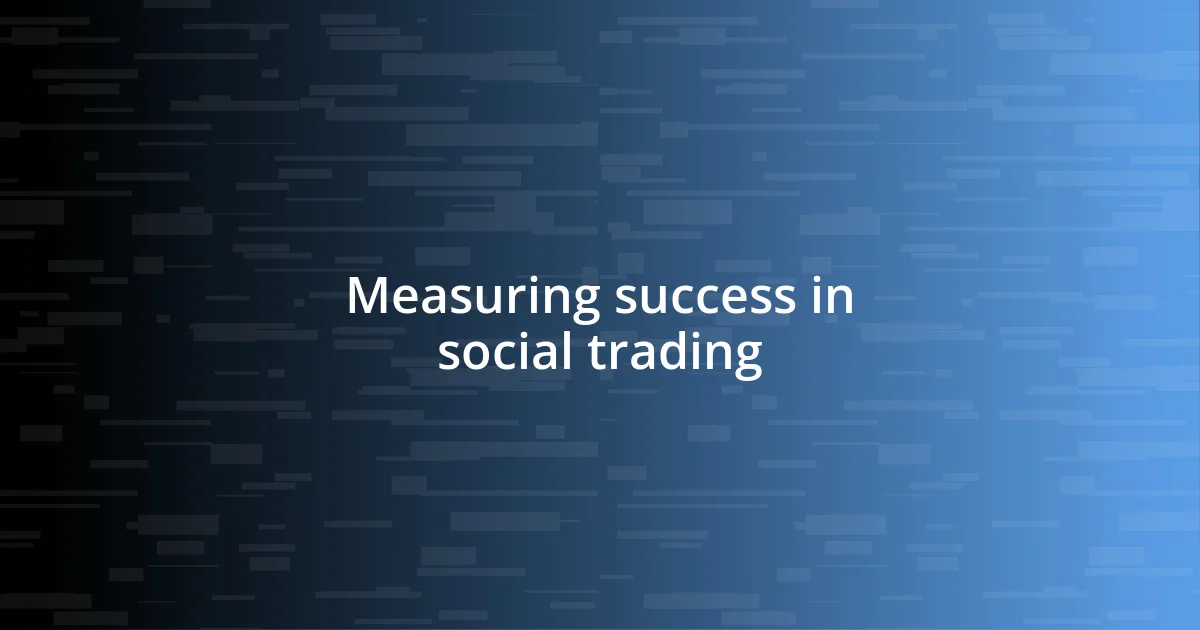 Measuring success in social trading