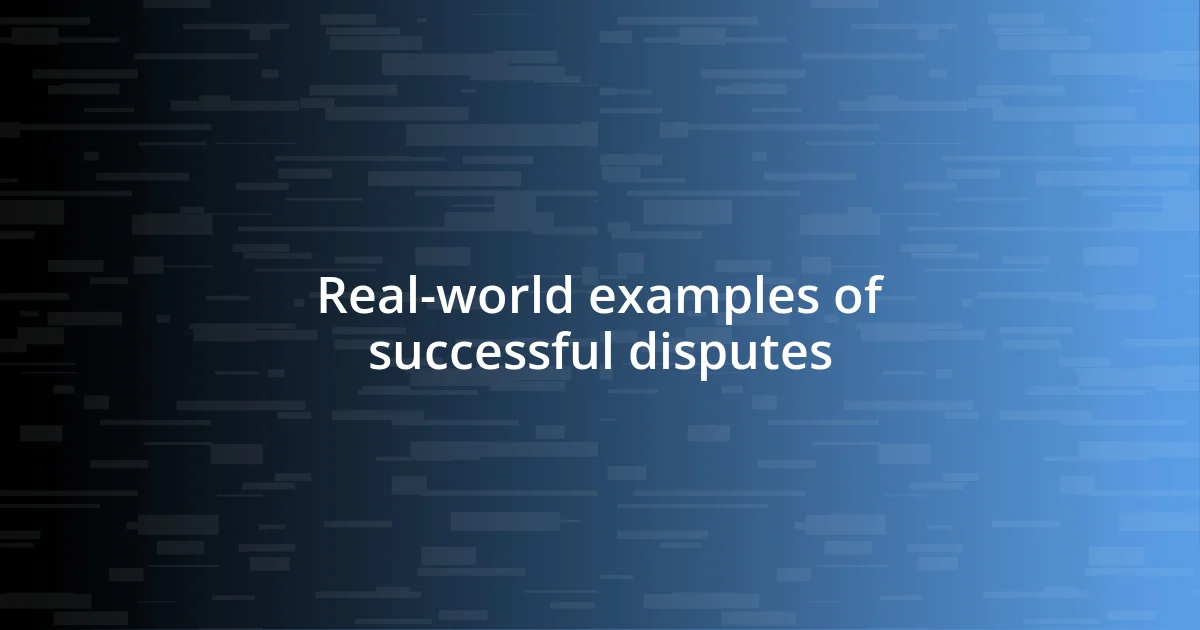 Real-world examples of successful disputes