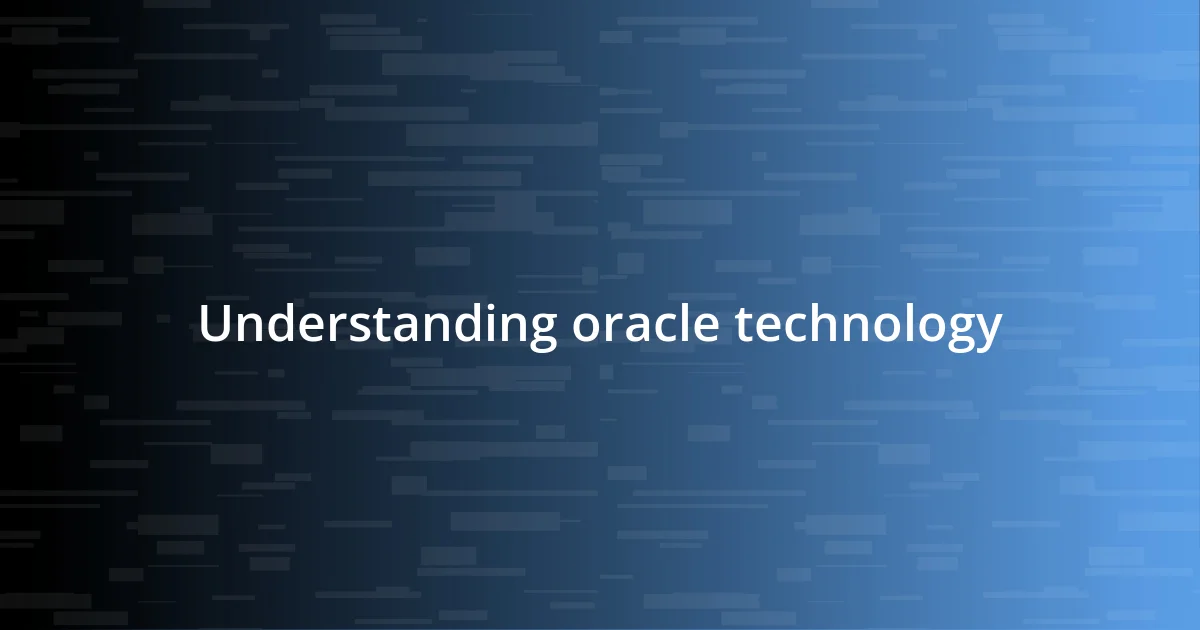 Understanding oracle technology