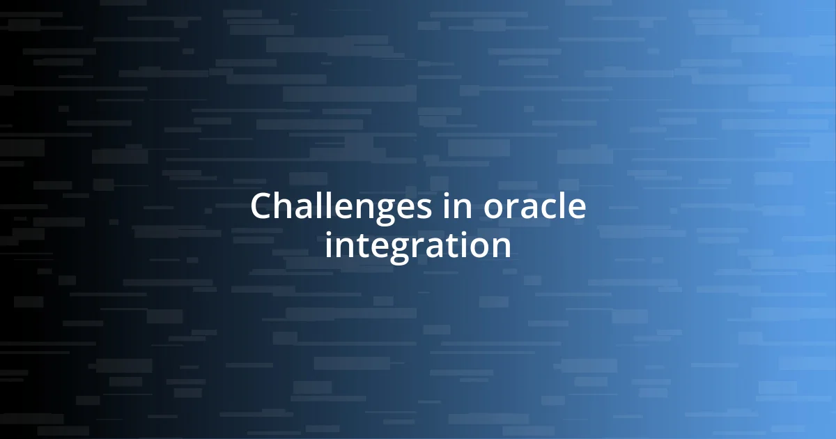 Challenges in oracle integration