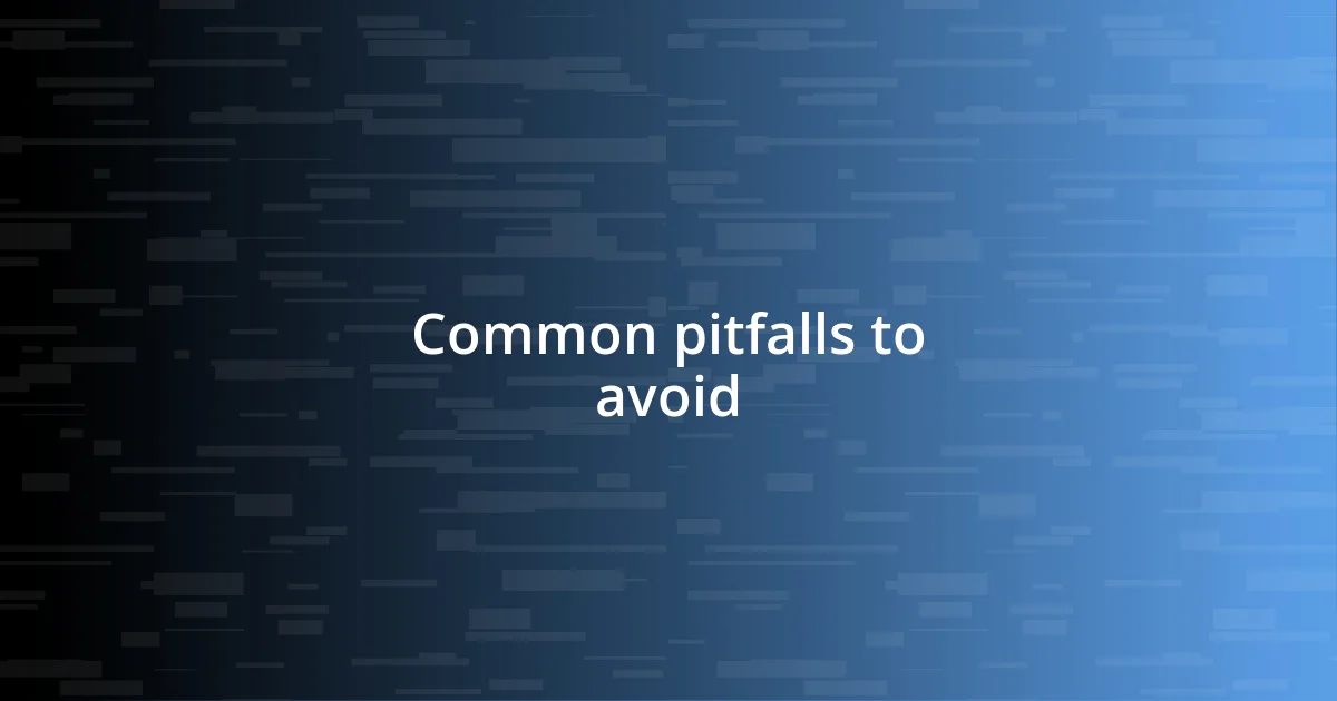 Common pitfalls to avoid