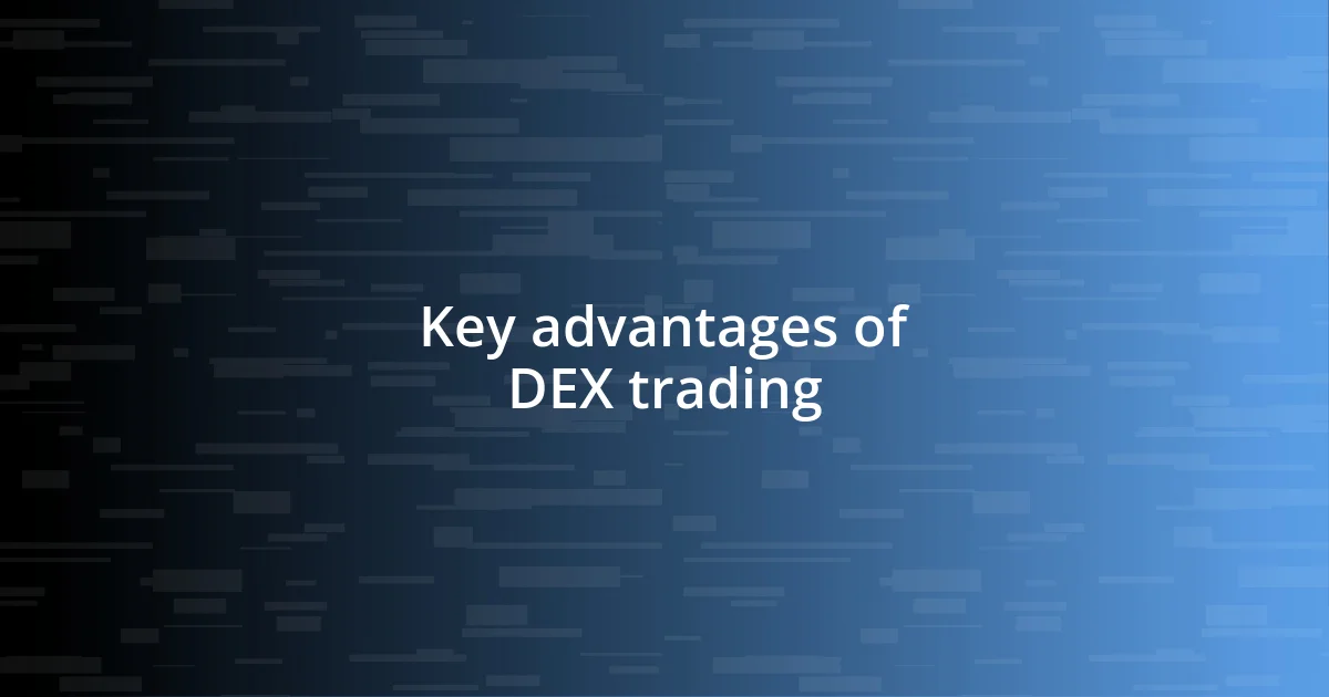 Key advantages of DEX trading