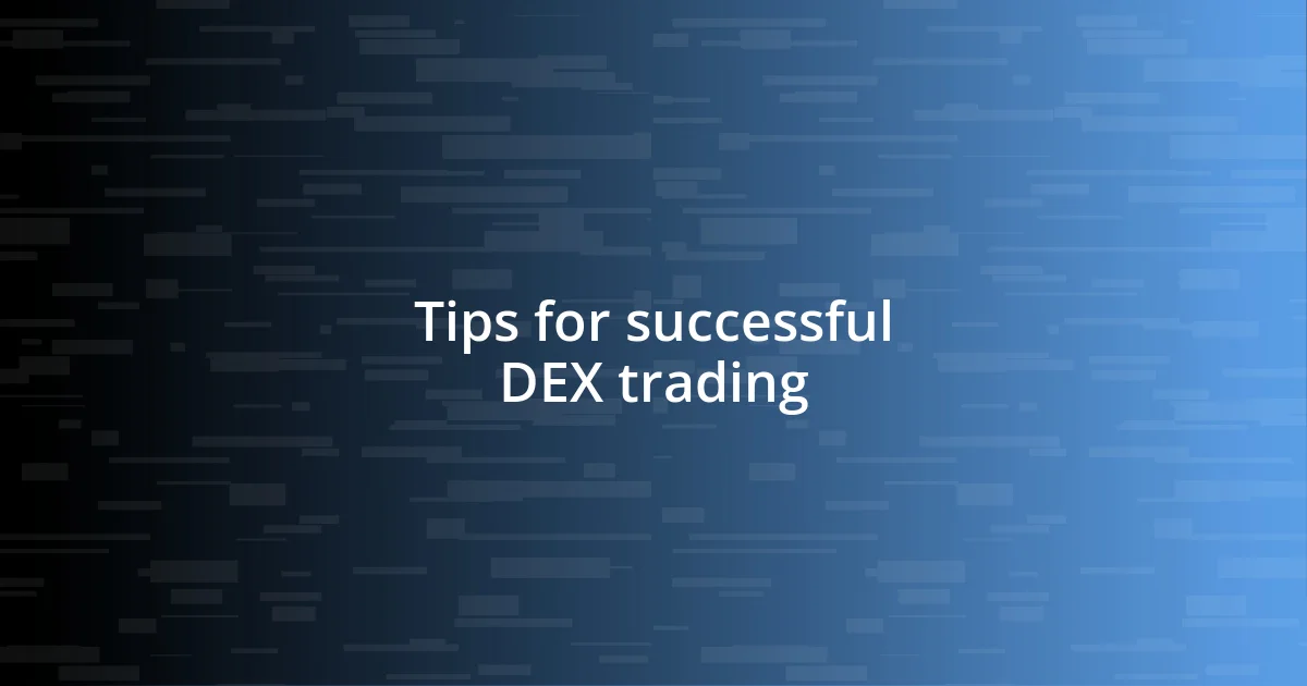 Tips for successful DEX trading