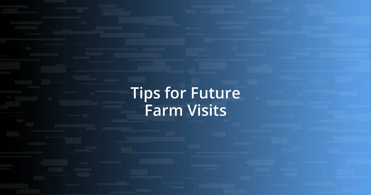 Tips for Future Farm Visits