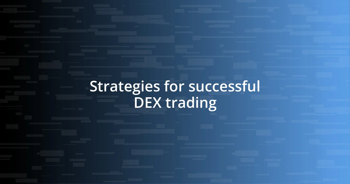 Strategies for successful DEX trading