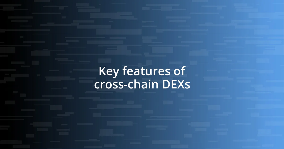 Key features of cross-chain DEXs