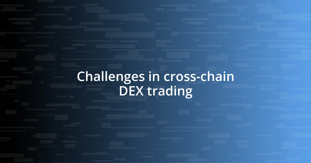 Challenges in cross-chain DEX trading