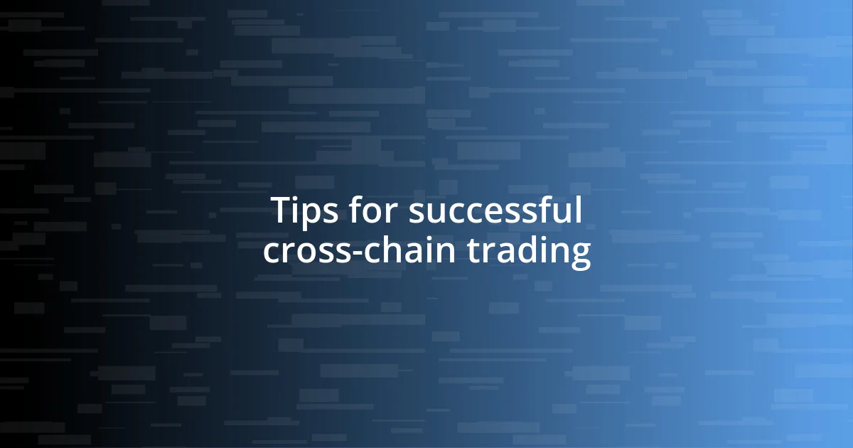 Tips for successful cross-chain trading