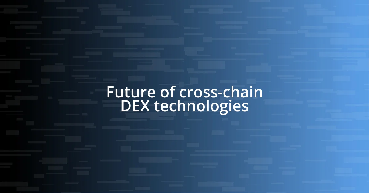 Future of cross-chain DEX technologies