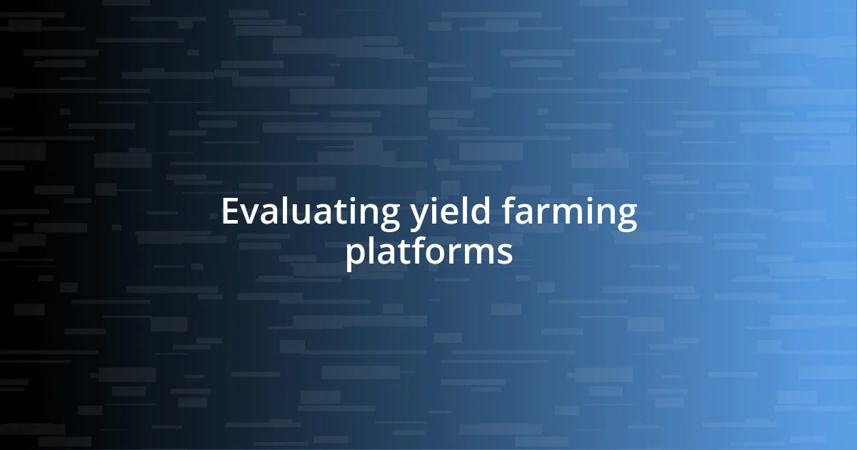 Evaluating yield farming platforms