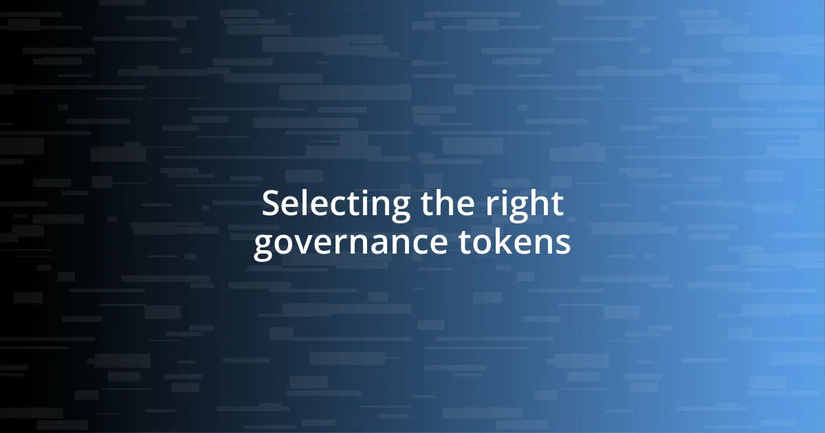 Selecting the right governance tokens