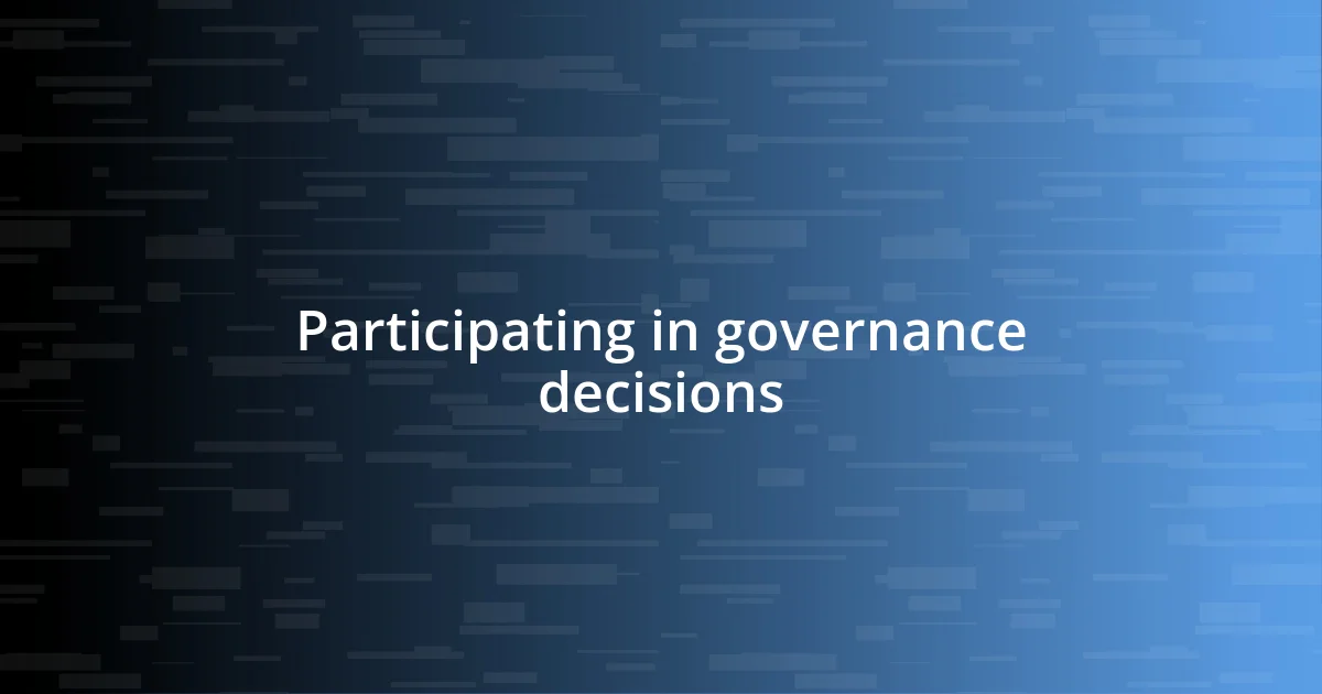 Participating in governance decisions