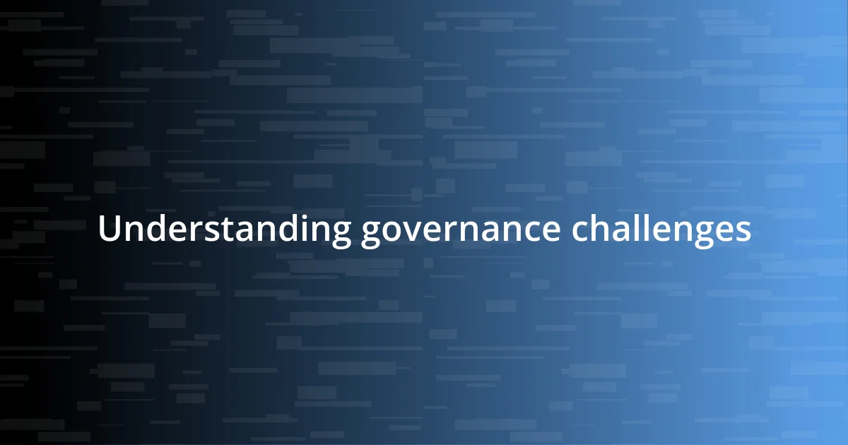 Understanding governance challenges