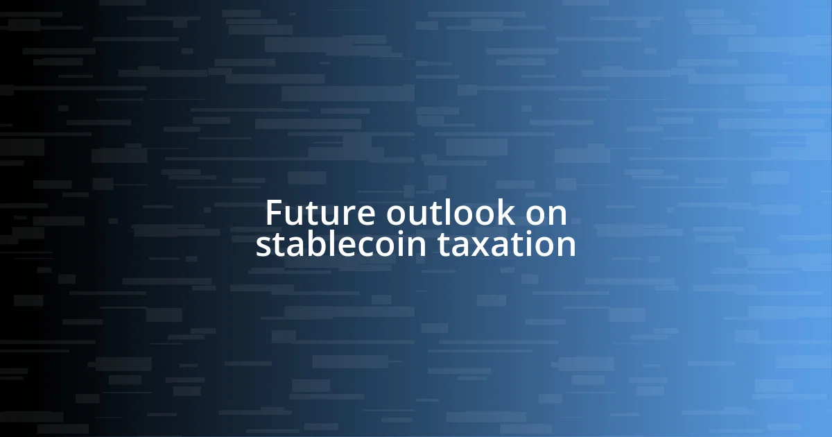 Future outlook on stablecoin taxation