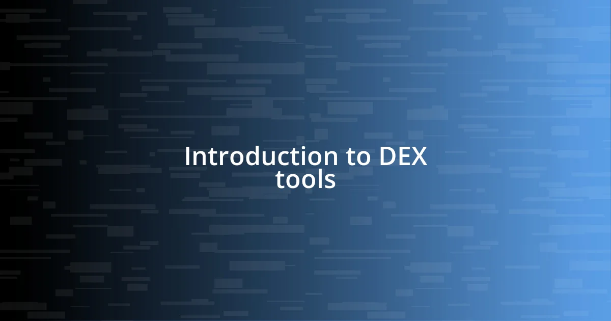 Introduction to DEX tools