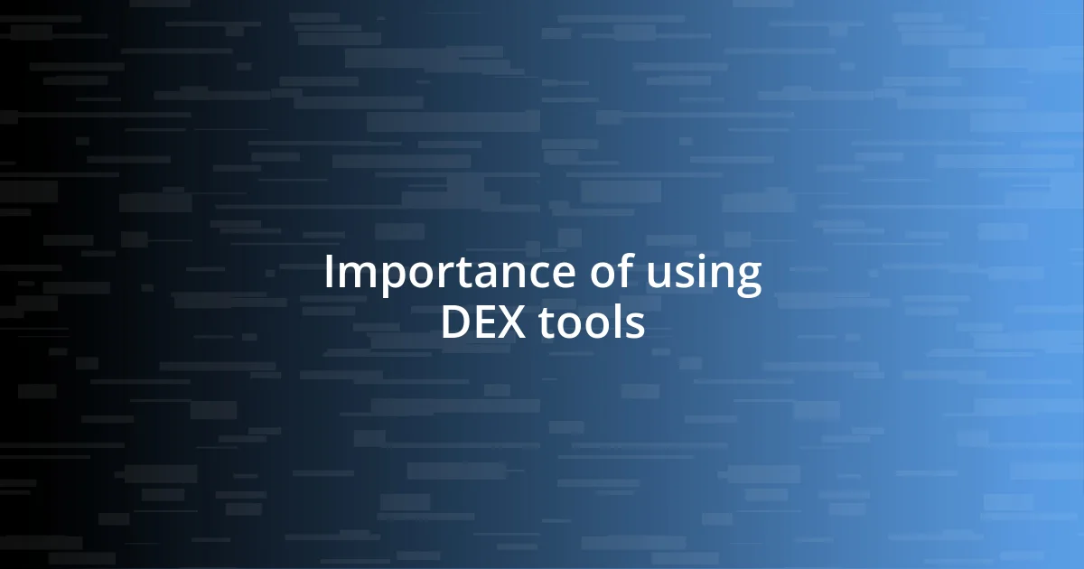 Importance of using DEX tools