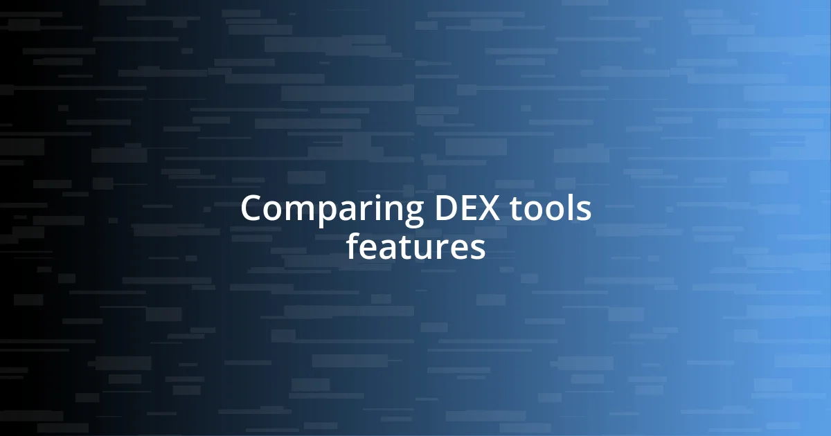 Comparing DEX tools features