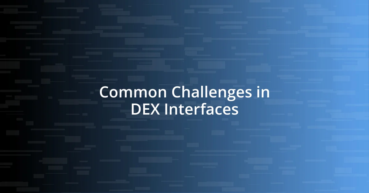 Common Challenges in DEX Interfaces