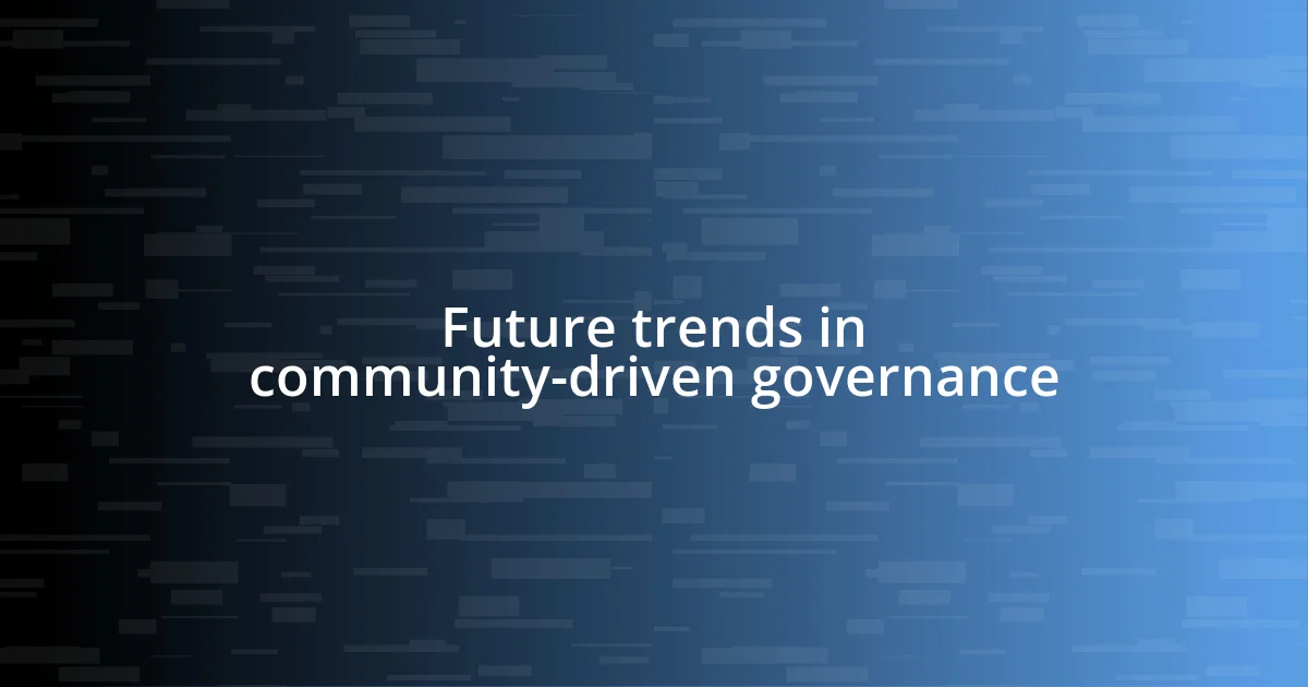 Future trends in community-driven governance