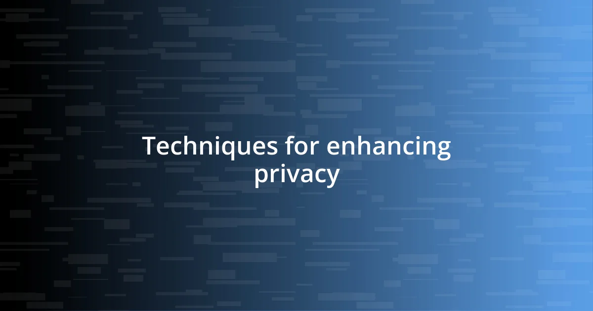 Techniques for enhancing privacy