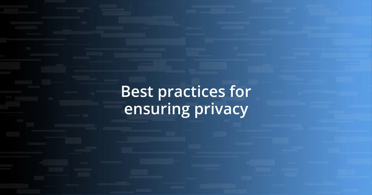 Best practices for ensuring privacy