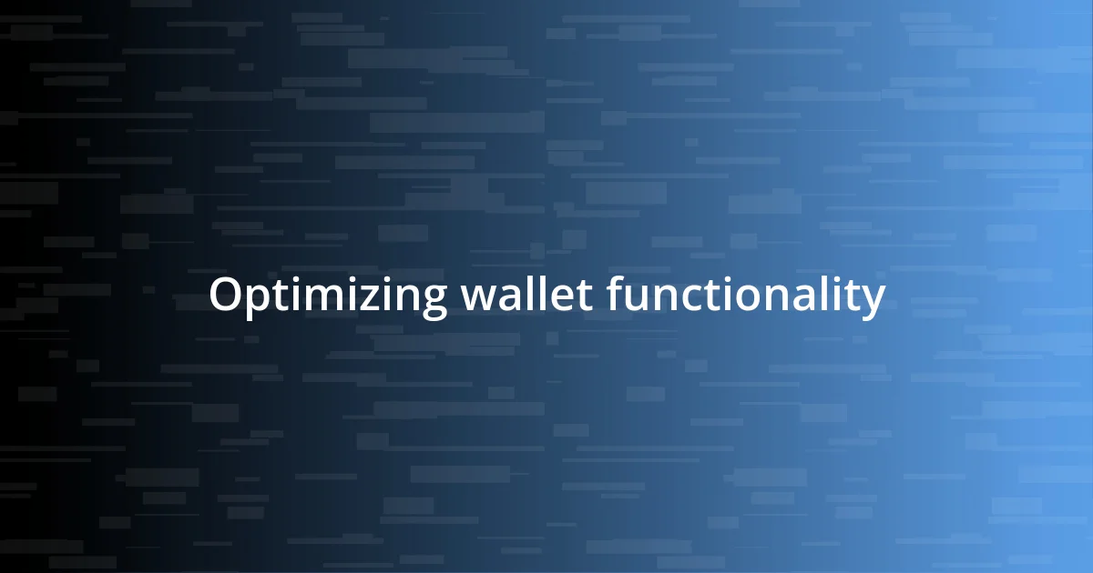 Optimizing wallet functionality