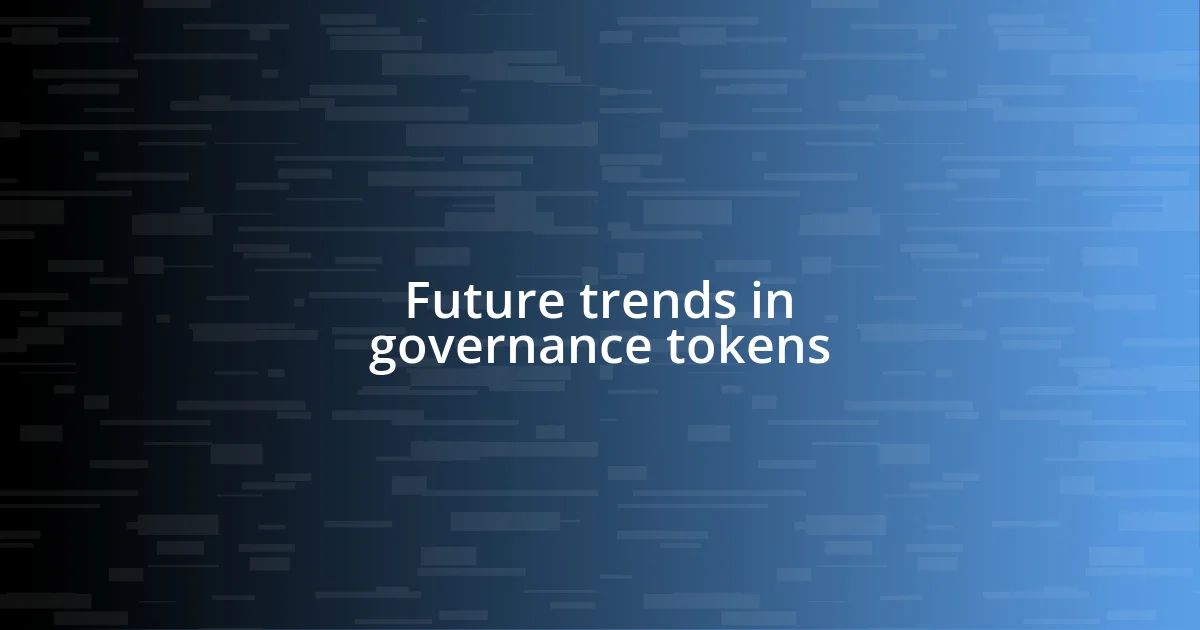 Future trends in governance tokens