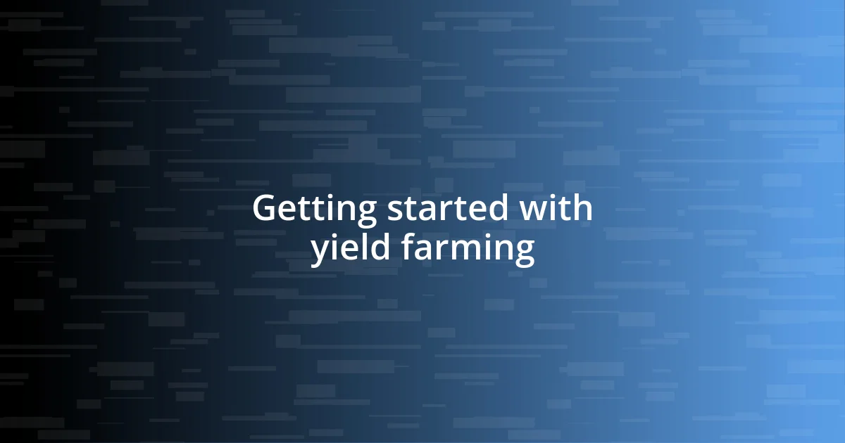 Getting started with yield farming