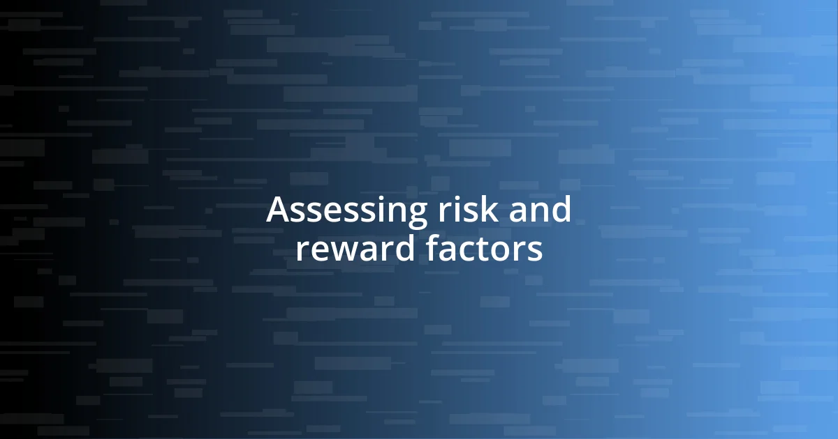 Assessing risk and reward factors