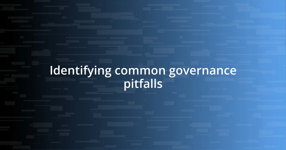 Identifying common governance pitfalls