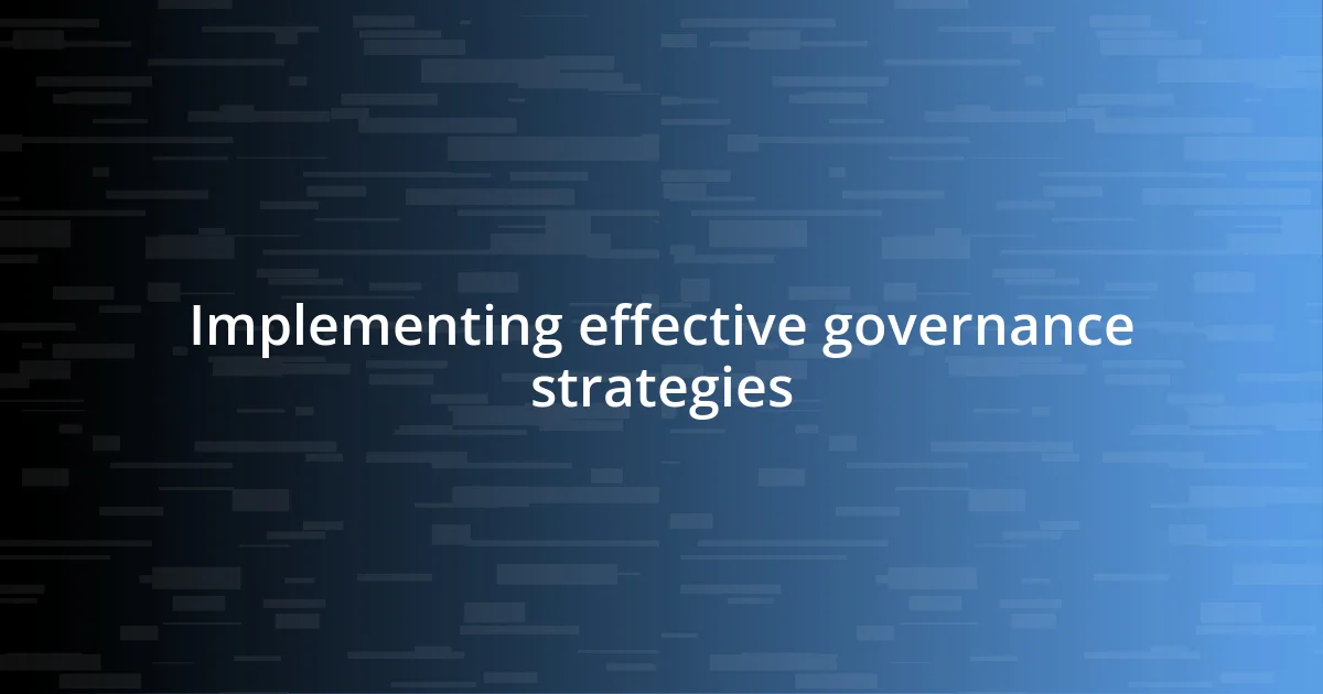 Implementing effective governance strategies