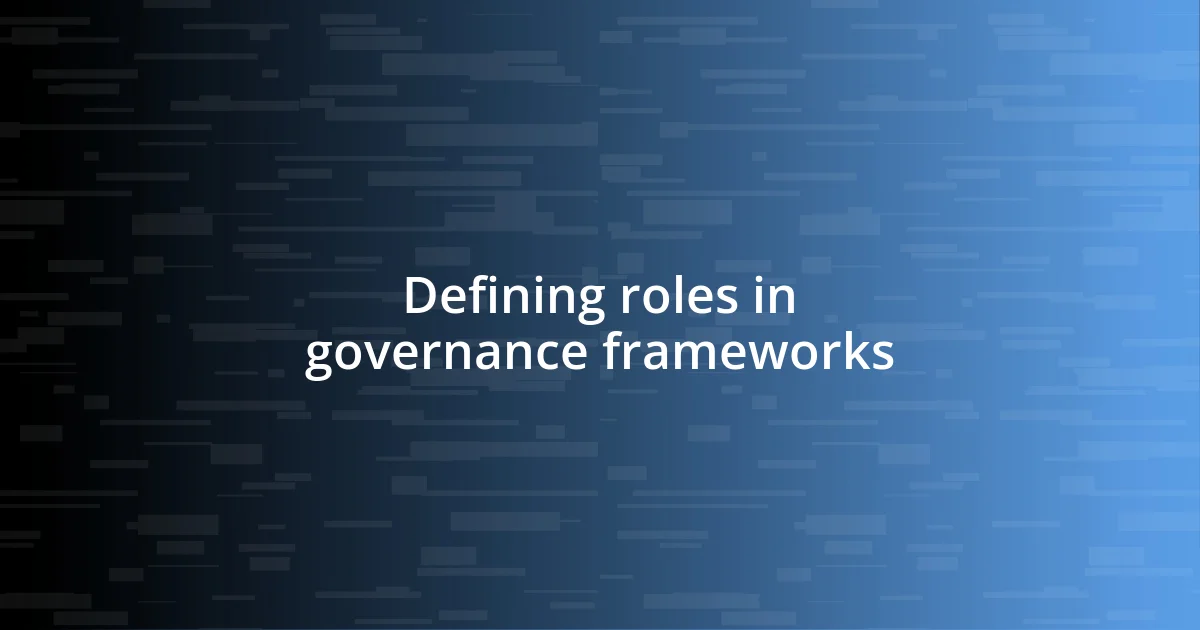 Defining roles in governance frameworks