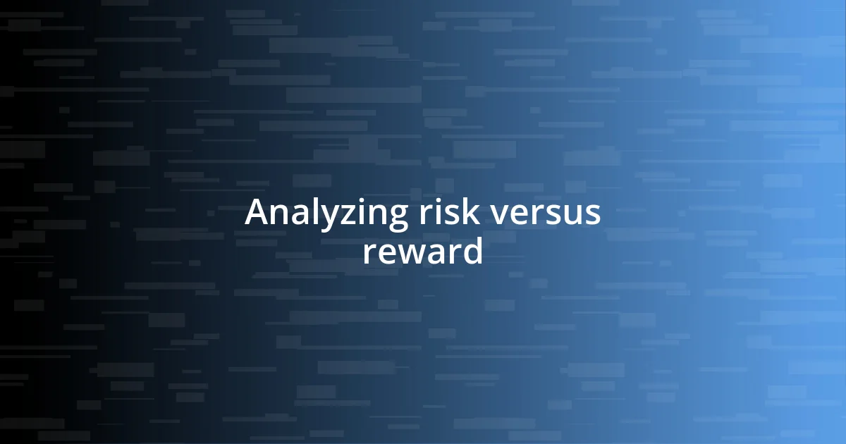 Analyzing risk versus reward