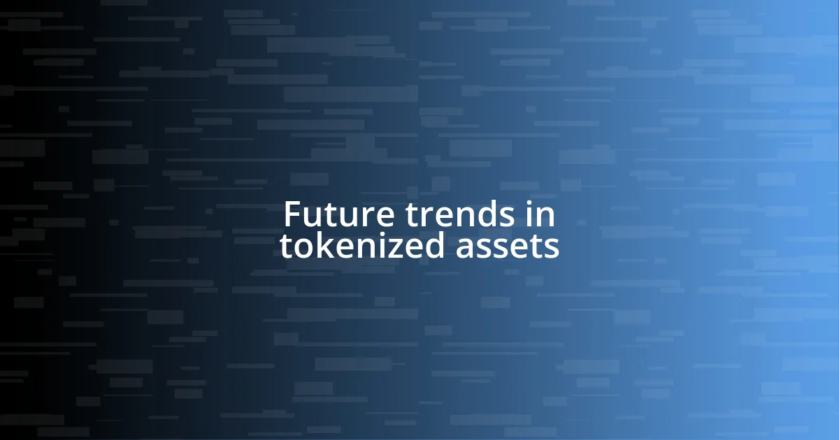 Future trends in tokenized assets