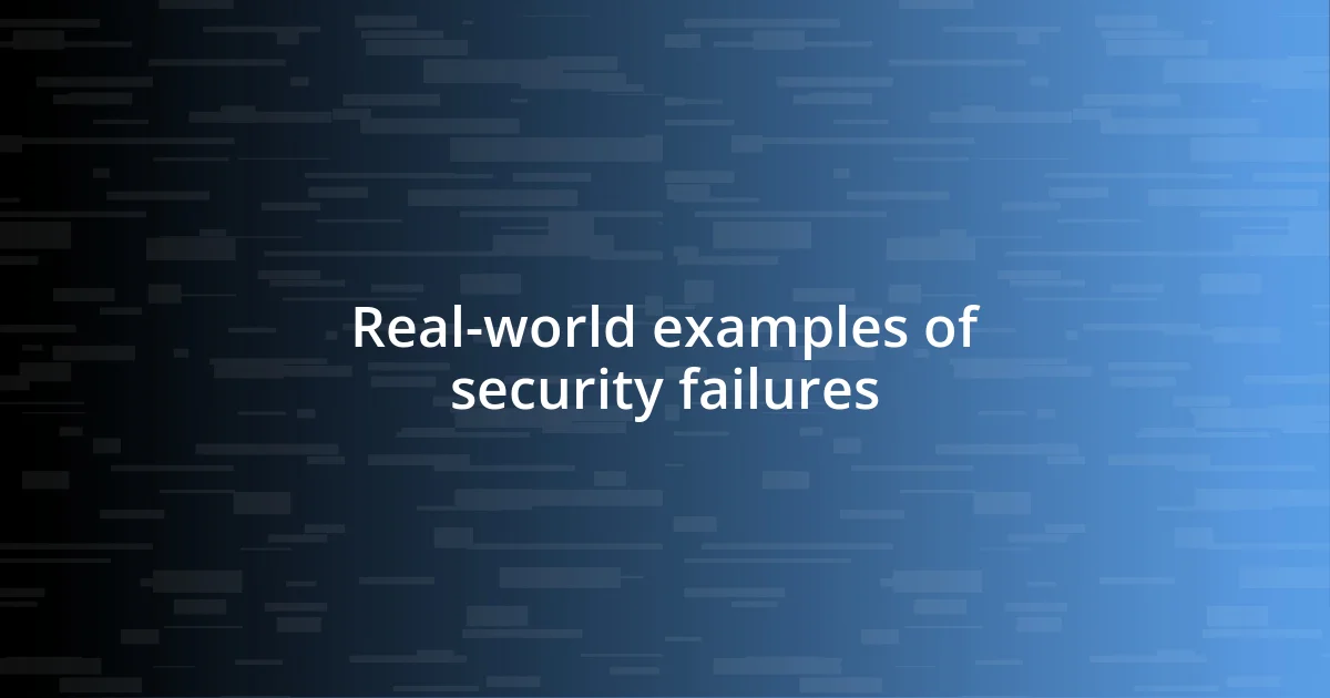 Real-world examples of security failures