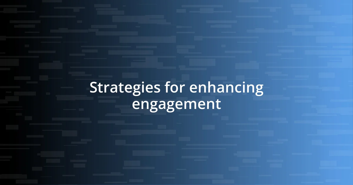 Strategies for enhancing engagement