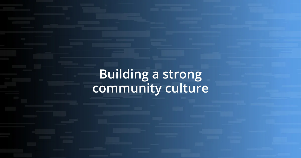 Building a strong community culture