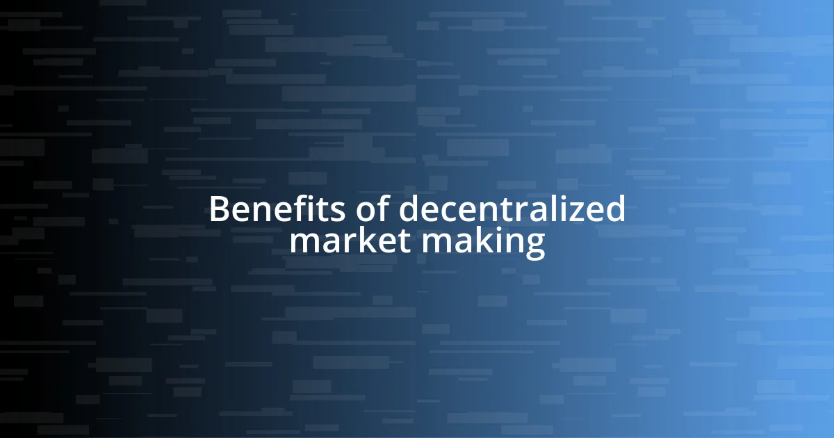 Benefits of decentralized market making